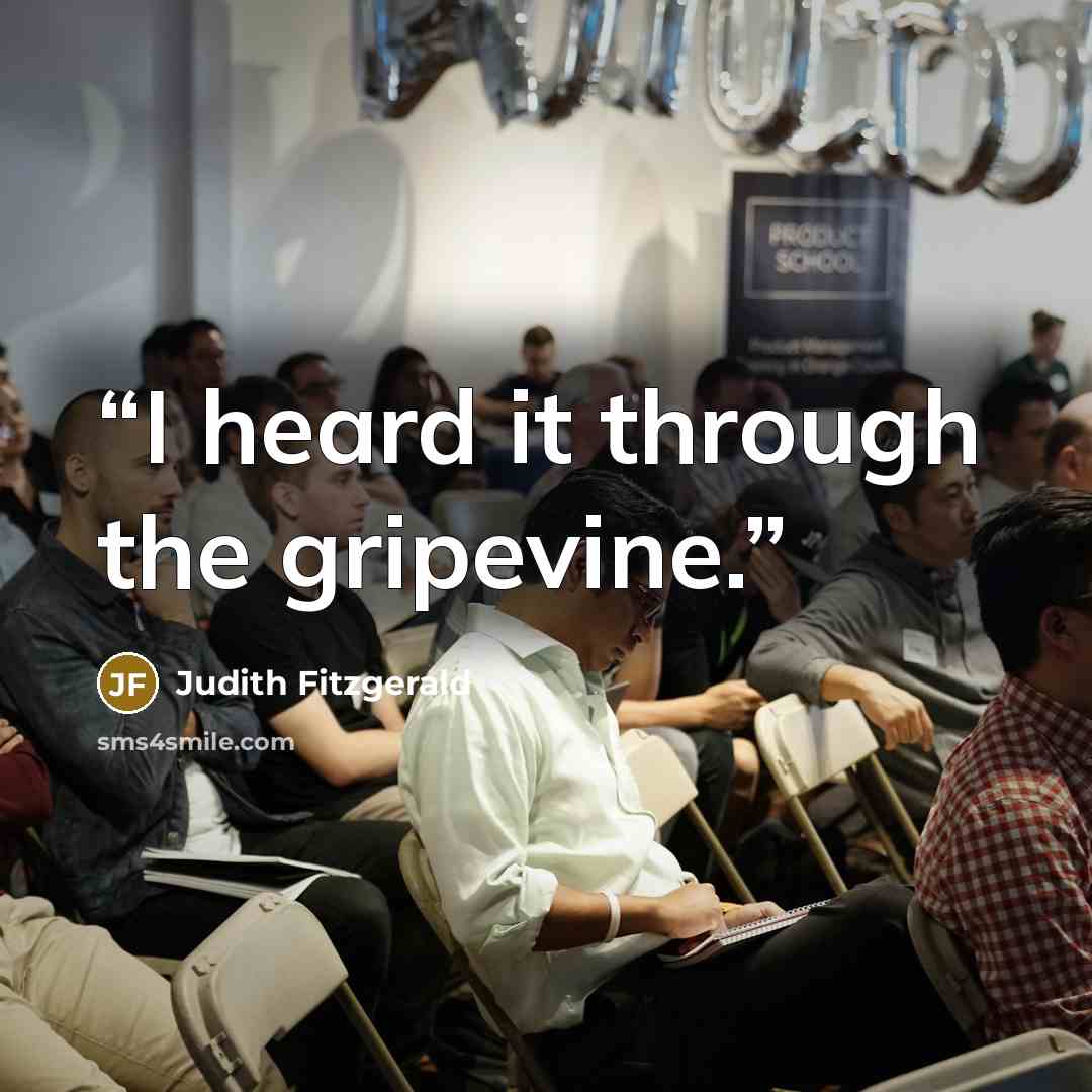 “I heard it through the gripevine.” quote by Judith Fitzgerald