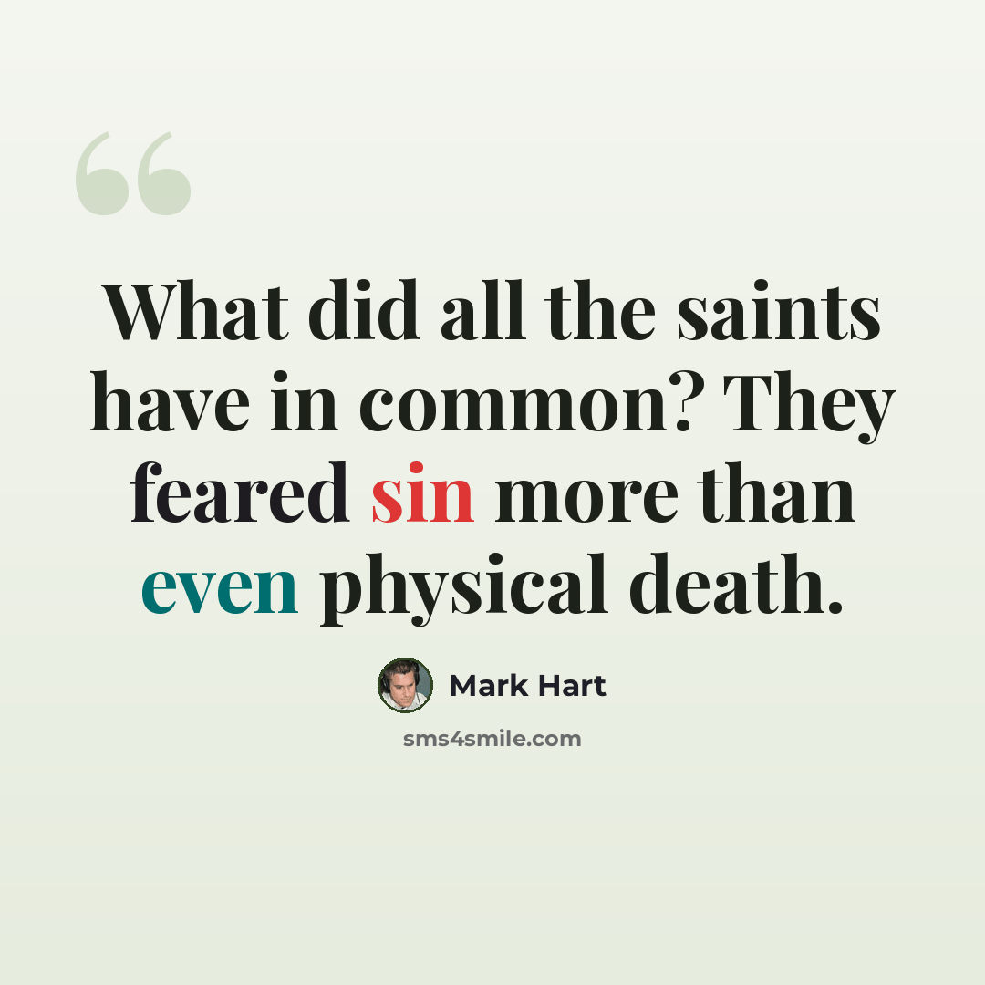 “What did all the saints have in common? They feared sin more than even physical death.” quote by Mark Hart