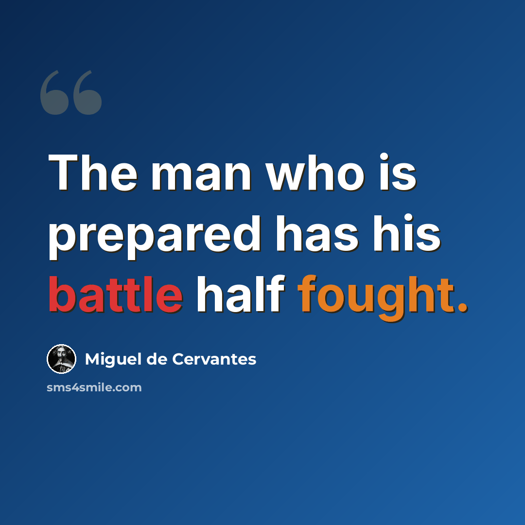 “The man who is prepared has his battle half fought.” quote by Miguel de Cervantes