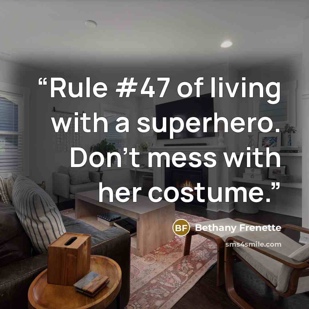 “Rule #47 of living with a superhero. Don't mess with her costume.” quote by Bethany Frenette