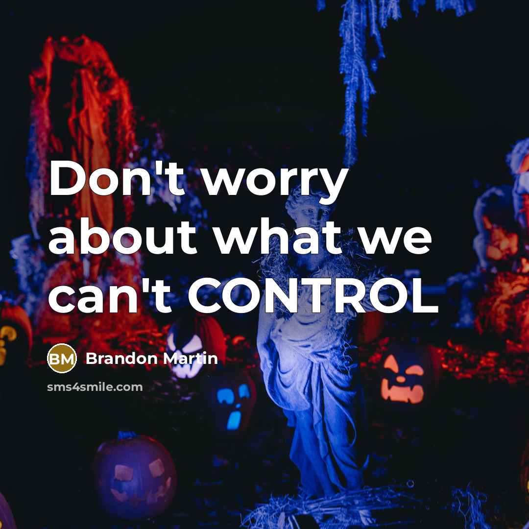 “Don't worry about what we can't CONTROL” quote by Brandon Martin