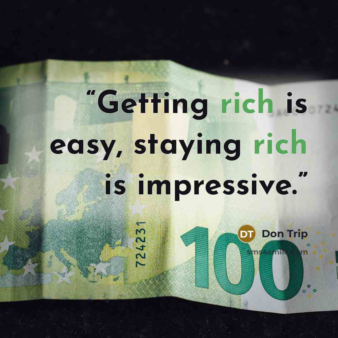 “Getting rich is easy, staying rich is impressive.” quote by Don Trip