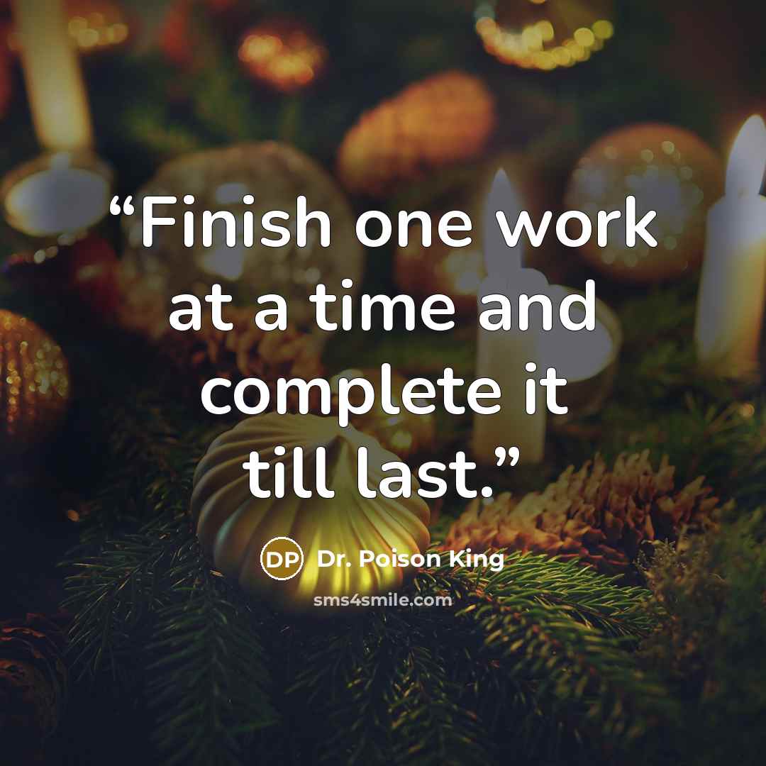 “Finish one work at a time and complete it till last.” quote by Dr. Poison King