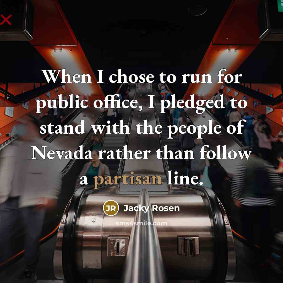 “When I chose to run for public office, I pledged to stand with the people of Nevada rather than follow a partisan line.” quote by Jacky Rosen