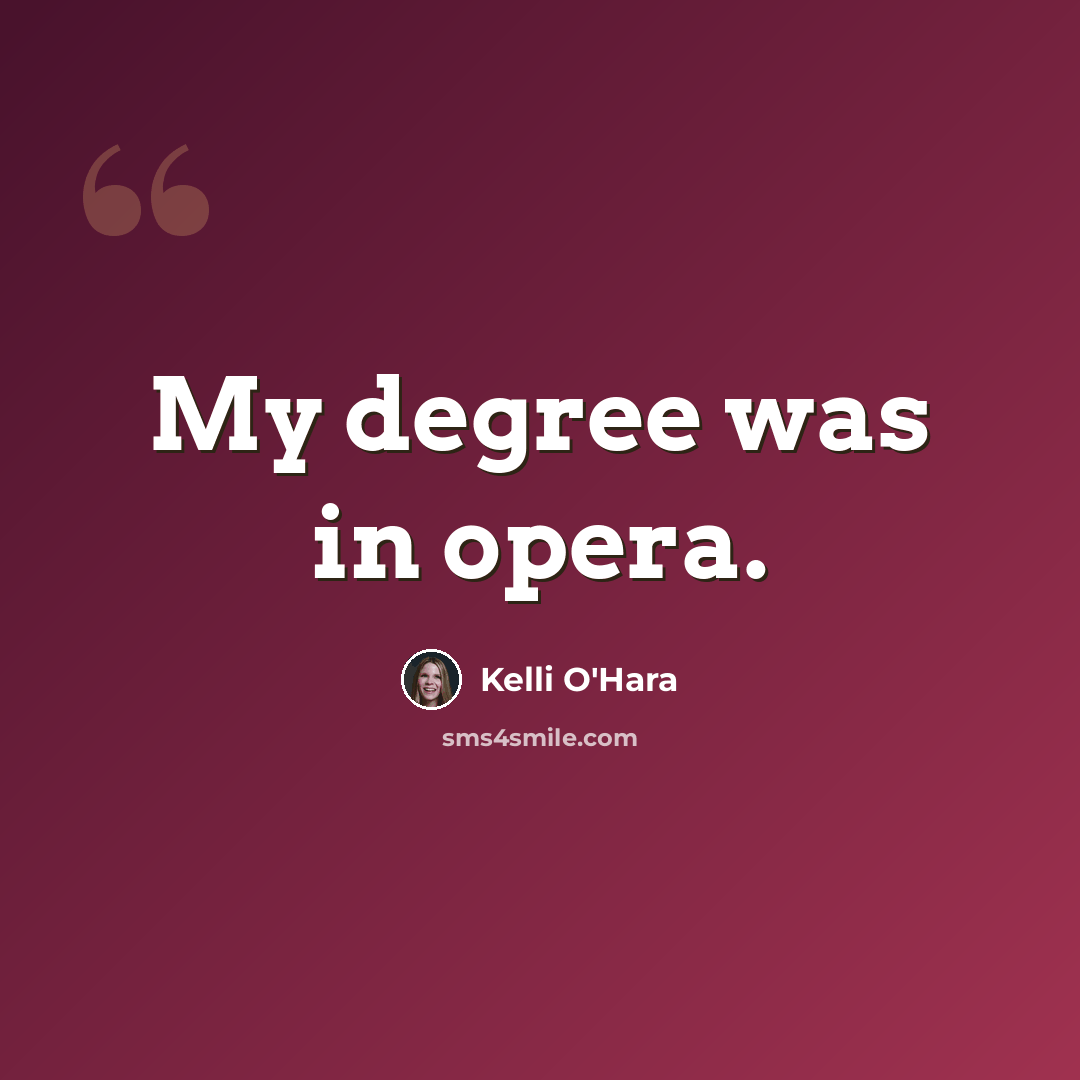 “My degree was in opera.” quote by Kelli O'Hara