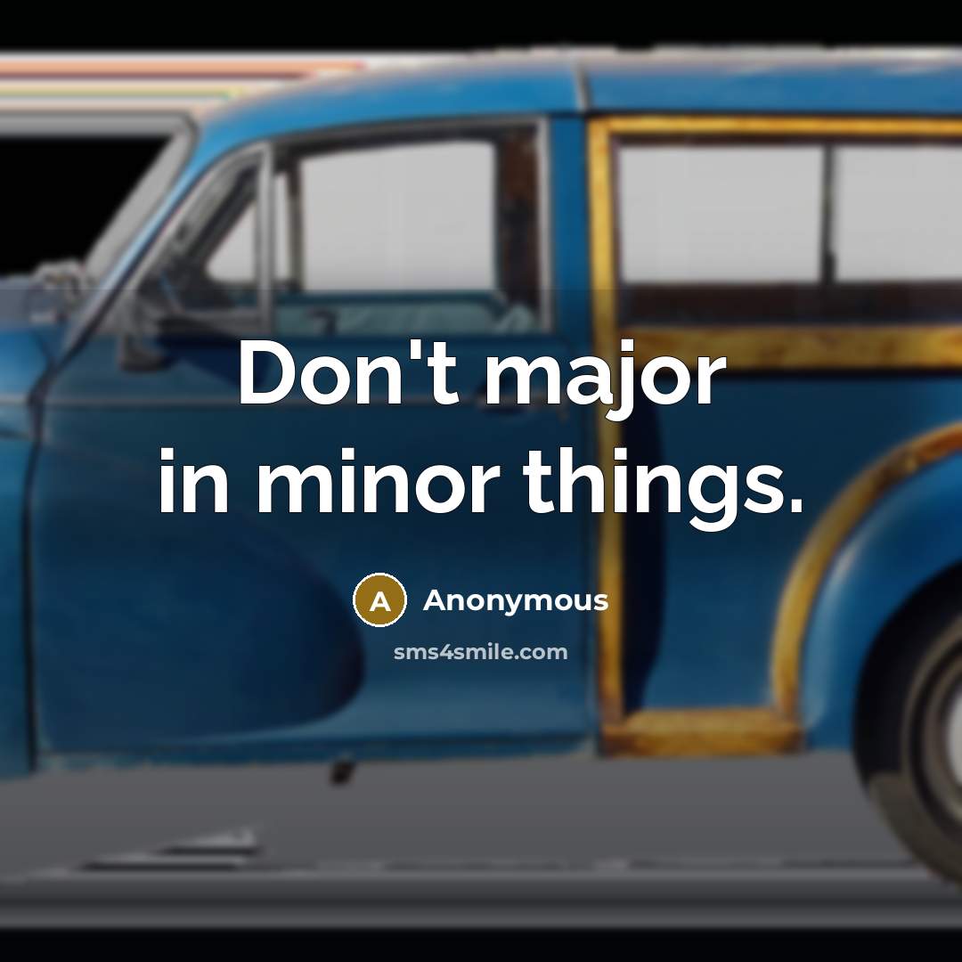 “Don't major in minor things.” quote by Anonymous