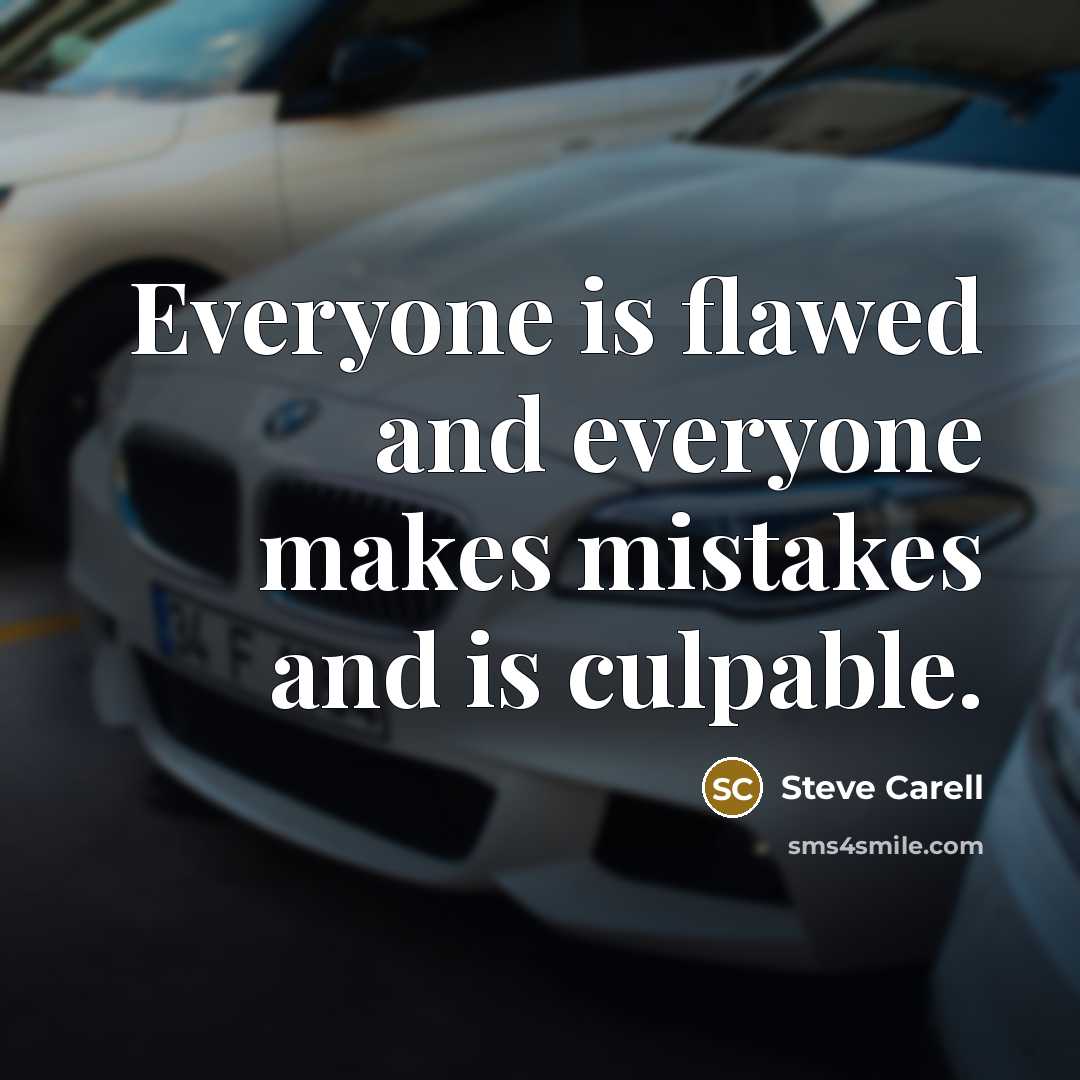 “Everyone is flawed and everyone makes mistakes and is culpable.” quote by Steve Carell