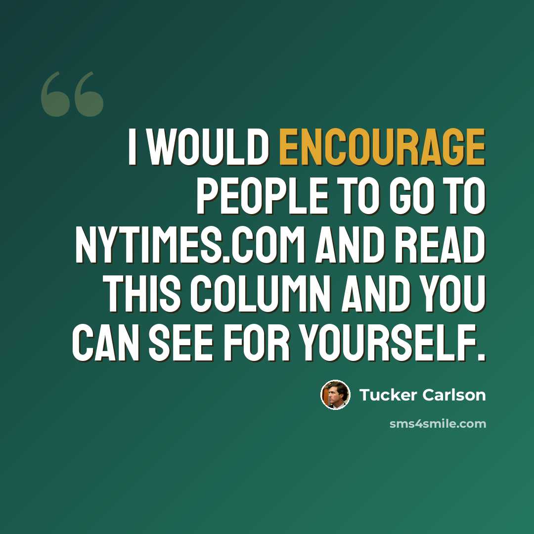 “I would encourage people to go to NYTIMES.com and read this column and you can see for yourself.” quote by Tucker Carlson
