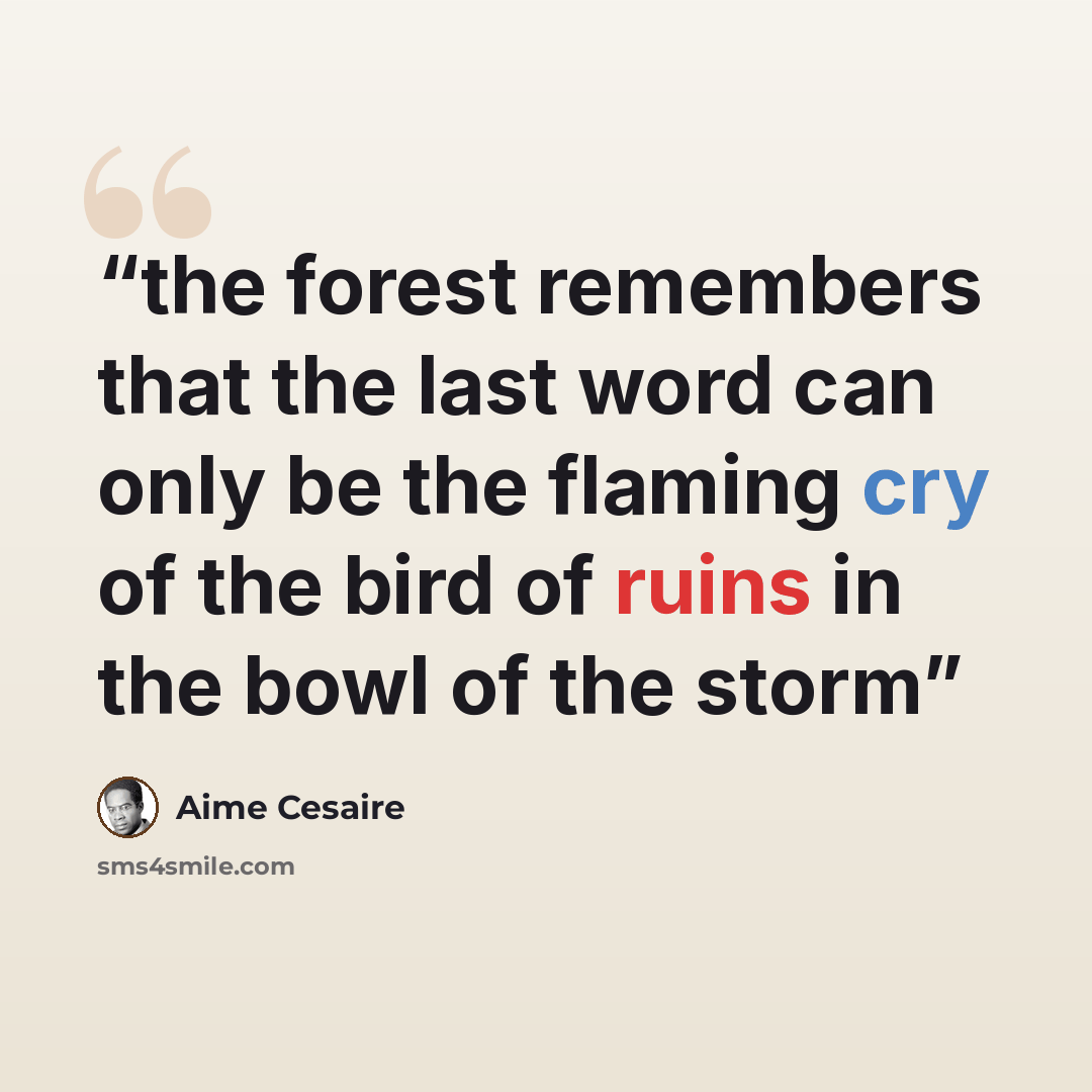 “the forest remembers that the last word can only be the flaming cry of the bird of ruins in the bowl of the storm” quote by Aimé Césaire