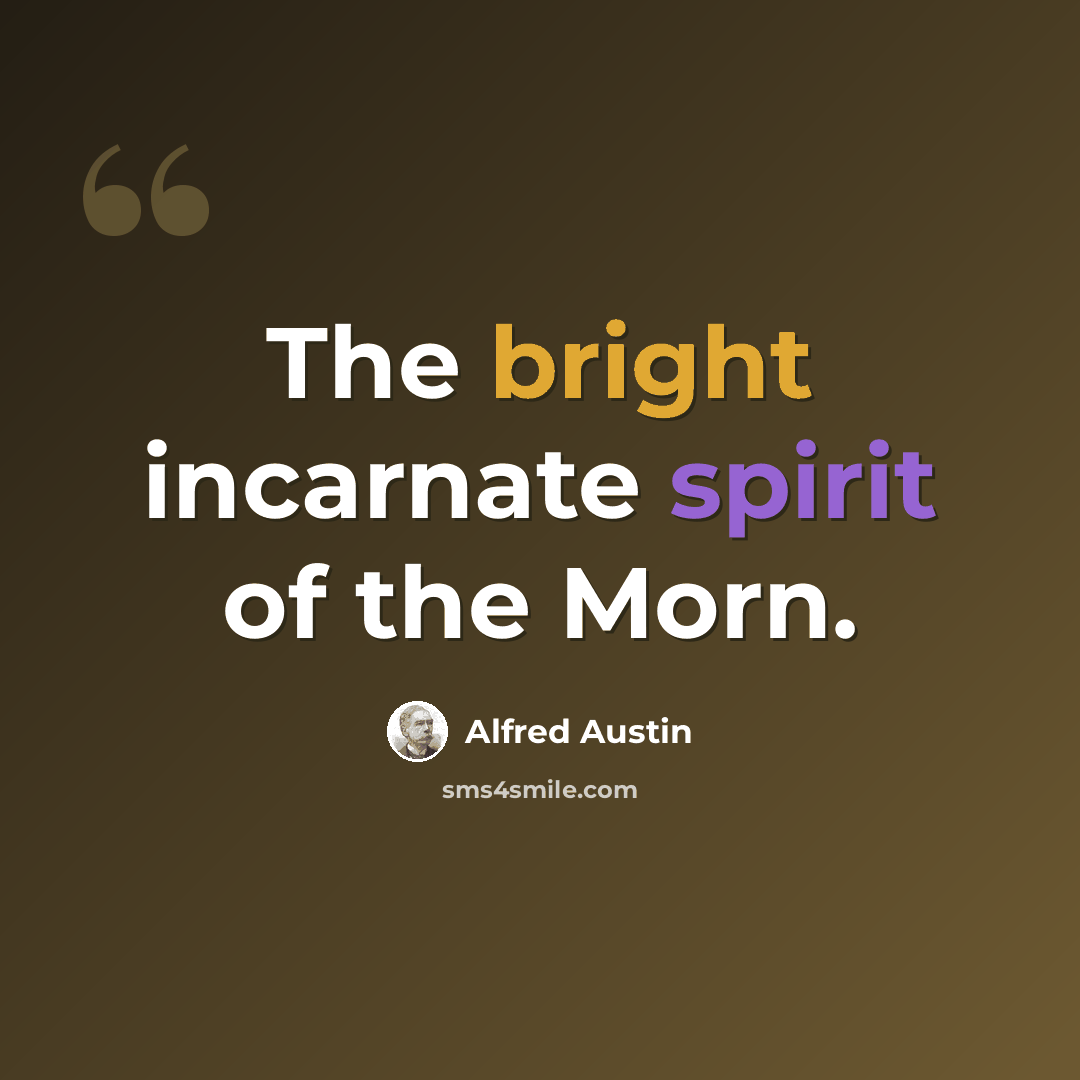 “The bright incarnate spirit of the Morn.” quote by Alfred Austin