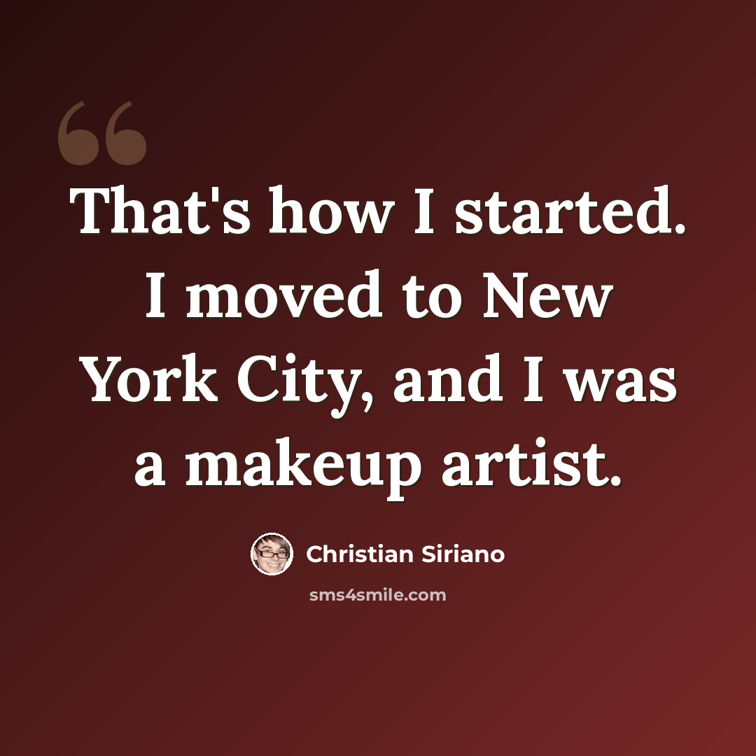 “That's how I started. I moved to New York City, and I was a makeup artist.” quote by Christian Siriano
