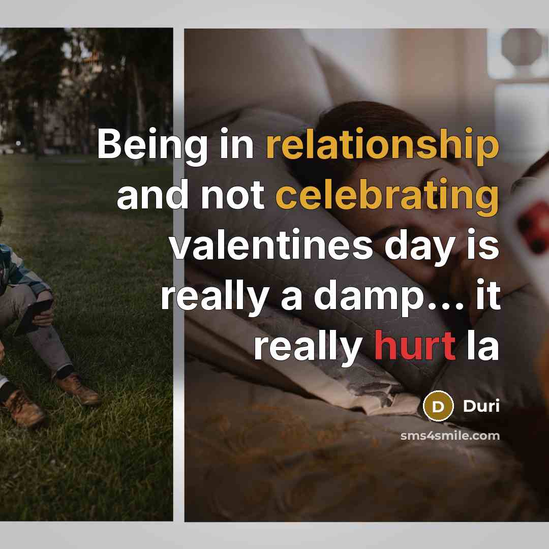 “Being in relationship and not celebrating valentines day is really a damp... it really hurt la” quote by Duri