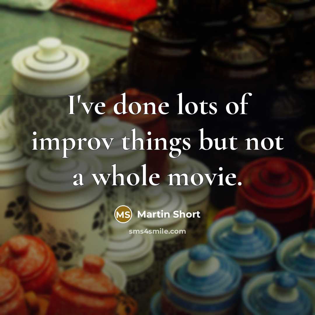 “I've done lots of improv things but not a whole movie.” quote by Martin Short