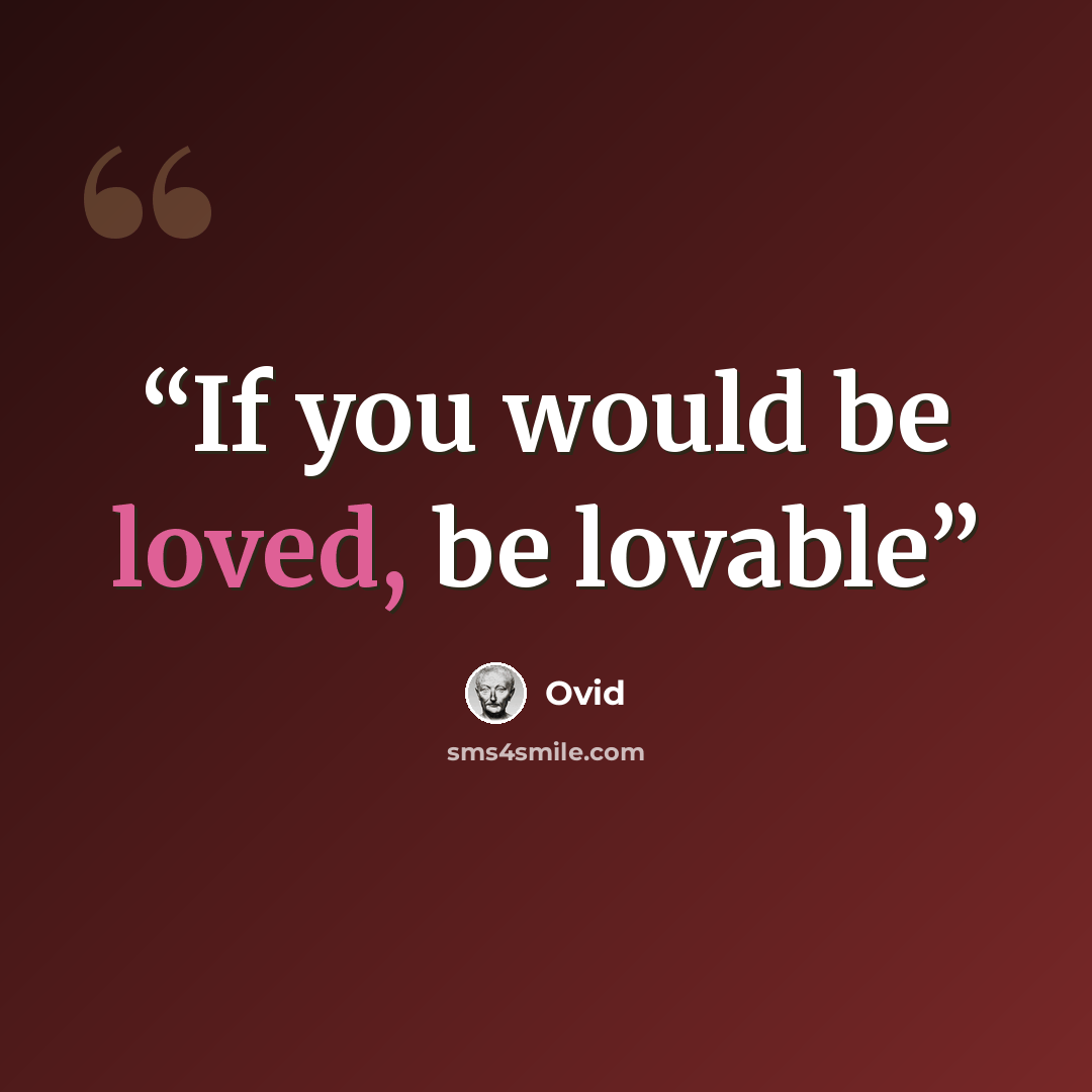 “If you would be loved, be lovable” quote by Ovid