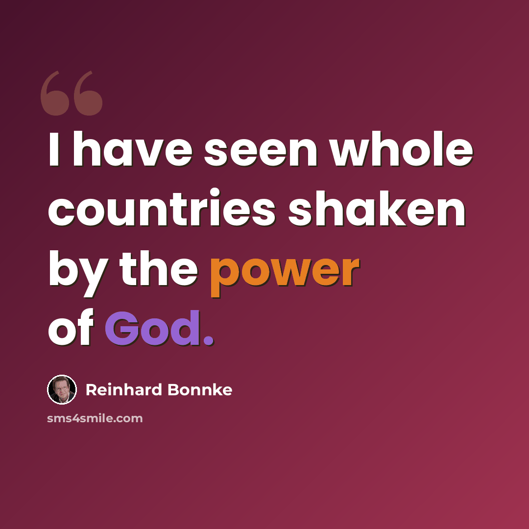 “I have seen whole countries shaken by the power of God.” quote by Reinhard Bonnke