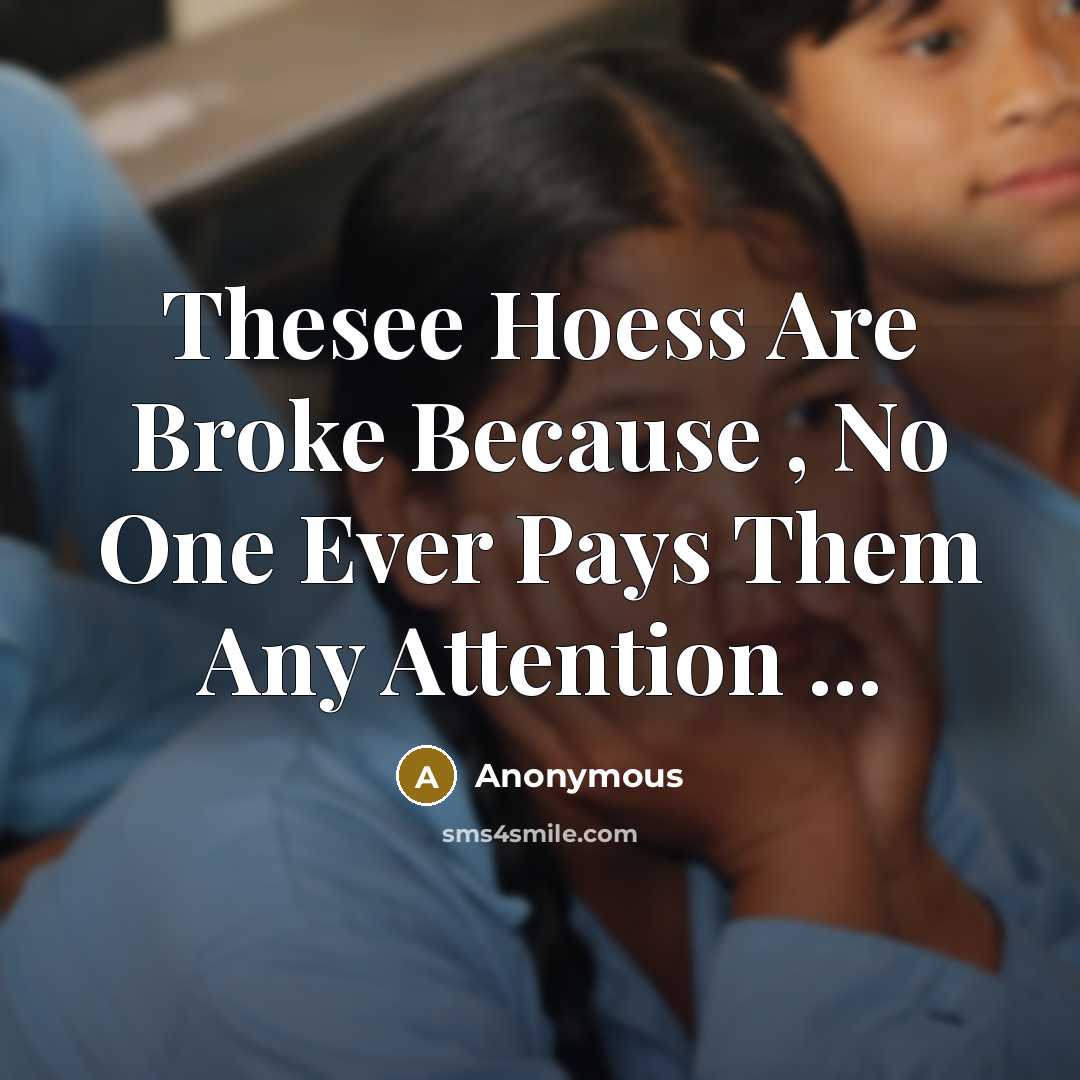 “Thesee Hoess Are Broke Because , No One Ever Pays Them Any Attention ...” quote by Anonymous