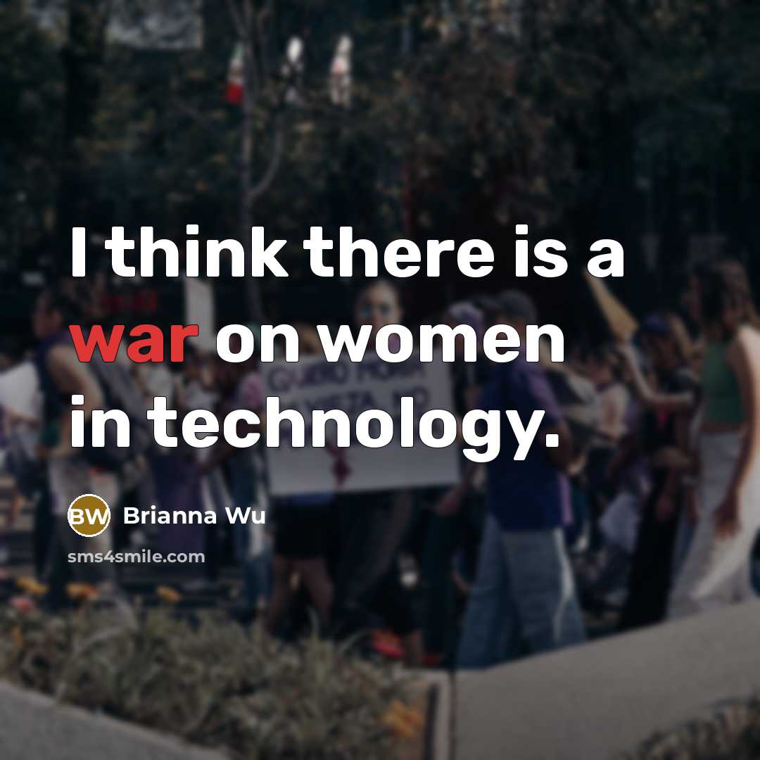 “I think there is a war on women in technology.” quote by Brianna Wu