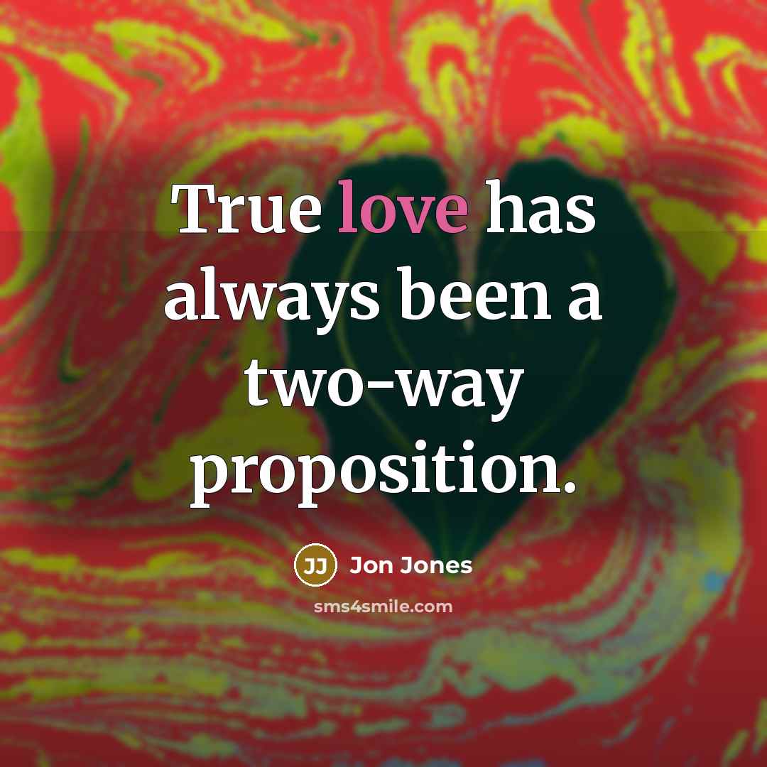“True love has always been a two-way proposition.” quote by Jon Jones