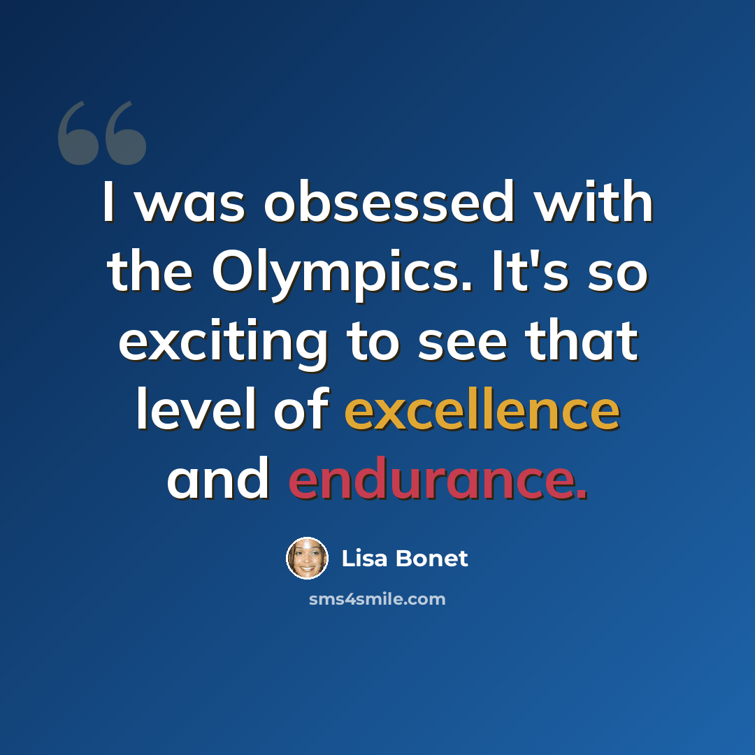 “I was obsessed with the Olympics. It's so exciting to see that level of excellence and endurance.” quote by Lisa Bonet
