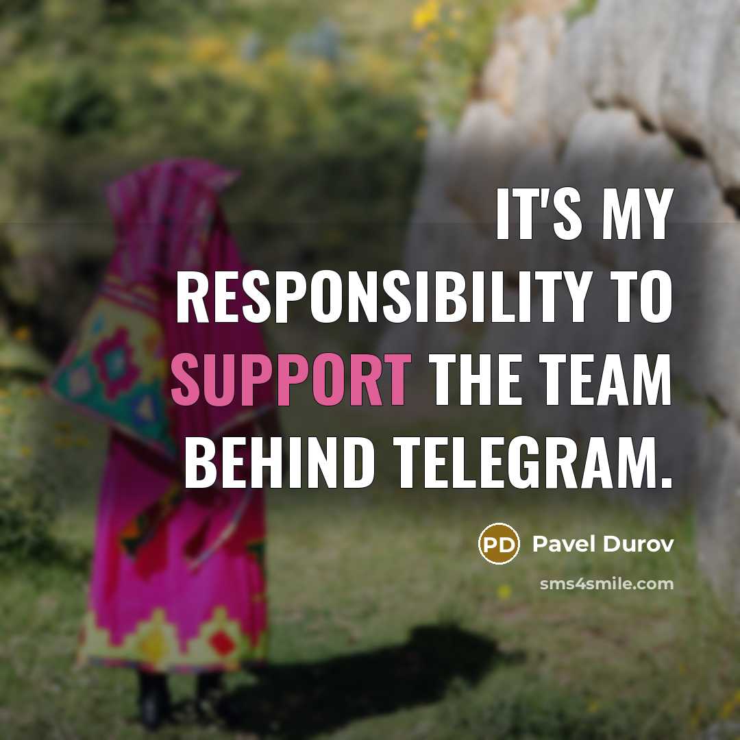 “It's my responsibility to support the team behind Telegram.” quote by Pavel Durov