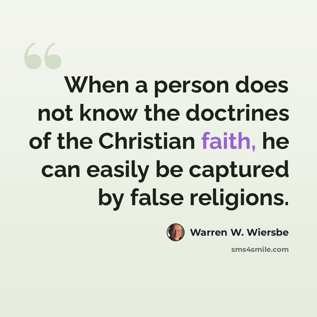 “When a person does not know the doctrines of the Christian faith, he can easily be captured by false religions.” quote by Warren W. Wiersbe