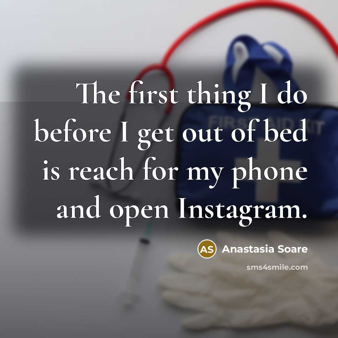 “The first thing I do before I get out of bed is reach for my phone and open Instagram.” quote by Anastasia Soare