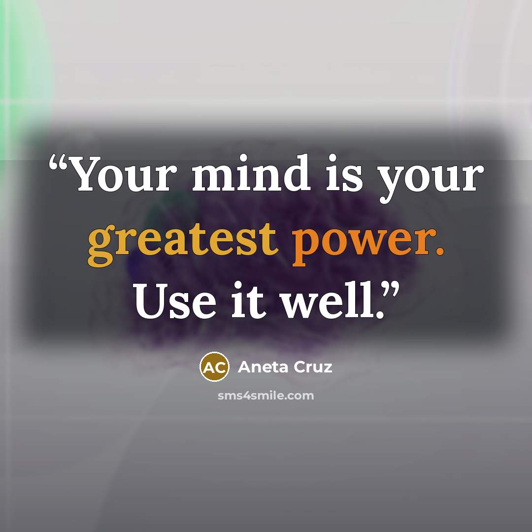 “Your mind is your greatest power. Use it well.” quote by Aneta Cruz