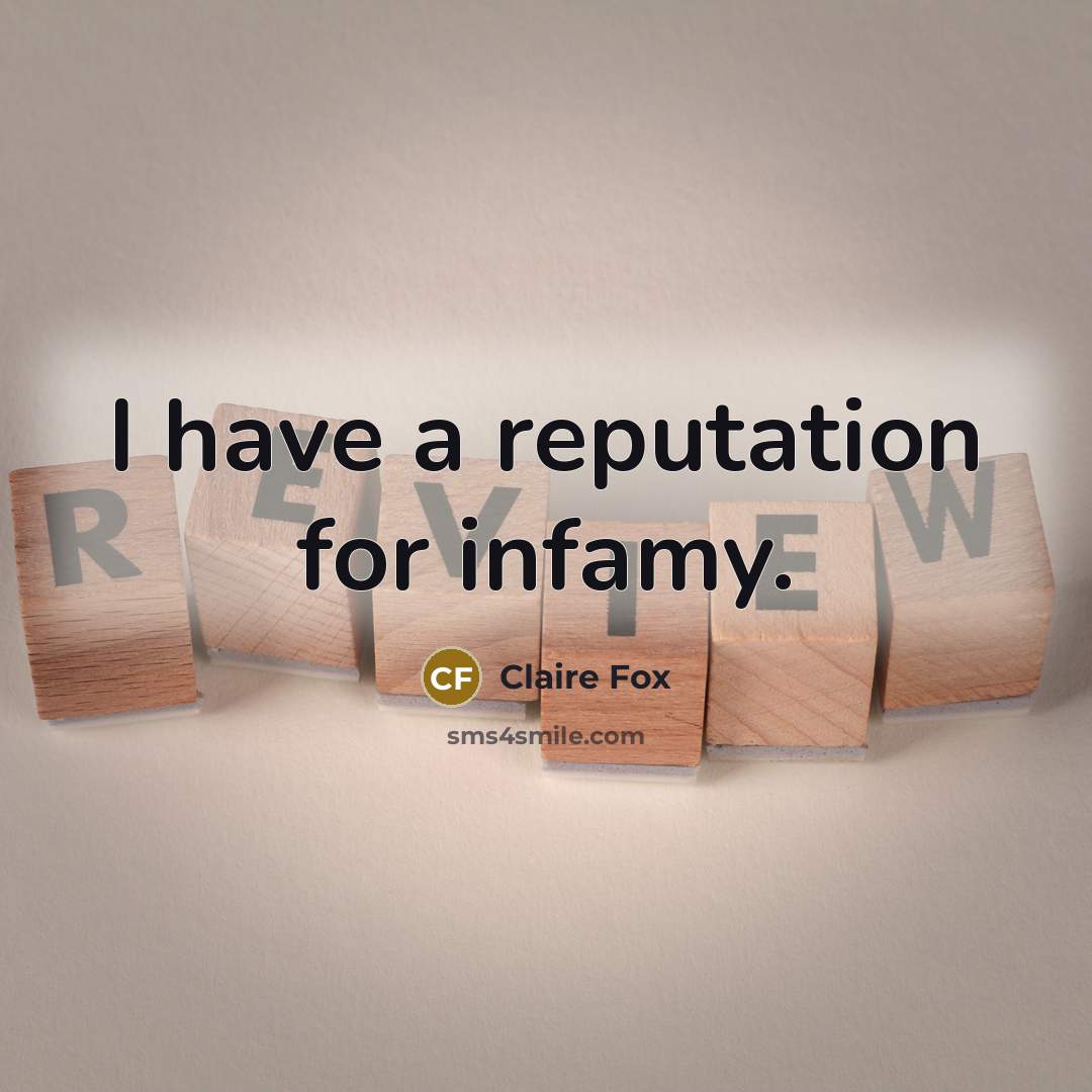 “I have a reputation for infamy.” quote by Claire Fox