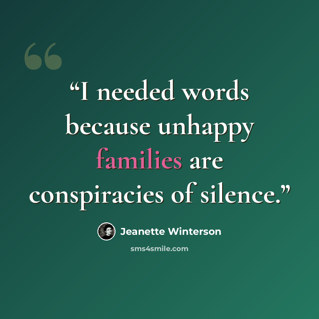 “I needed words because unhappy families are conspiracies of silence.” quote by Jeanette Winterson