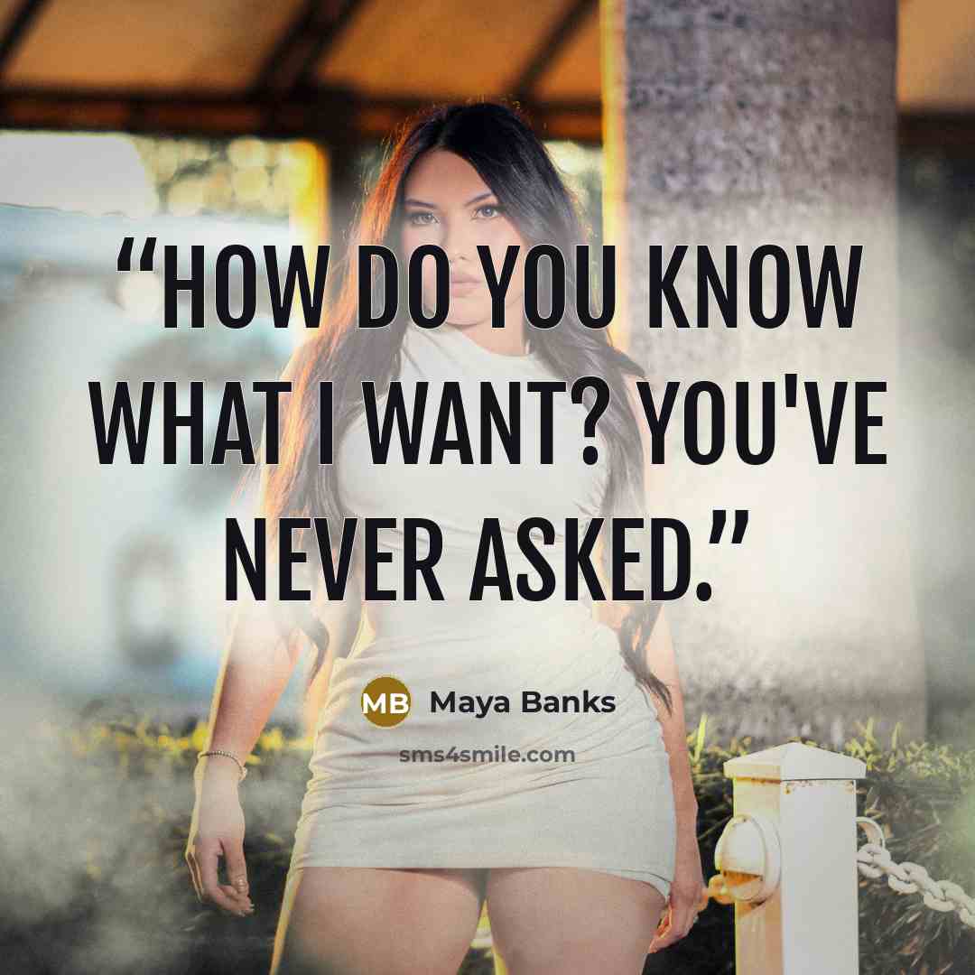 “How do you know what I want? You've never asked.” quote by Maya Banks