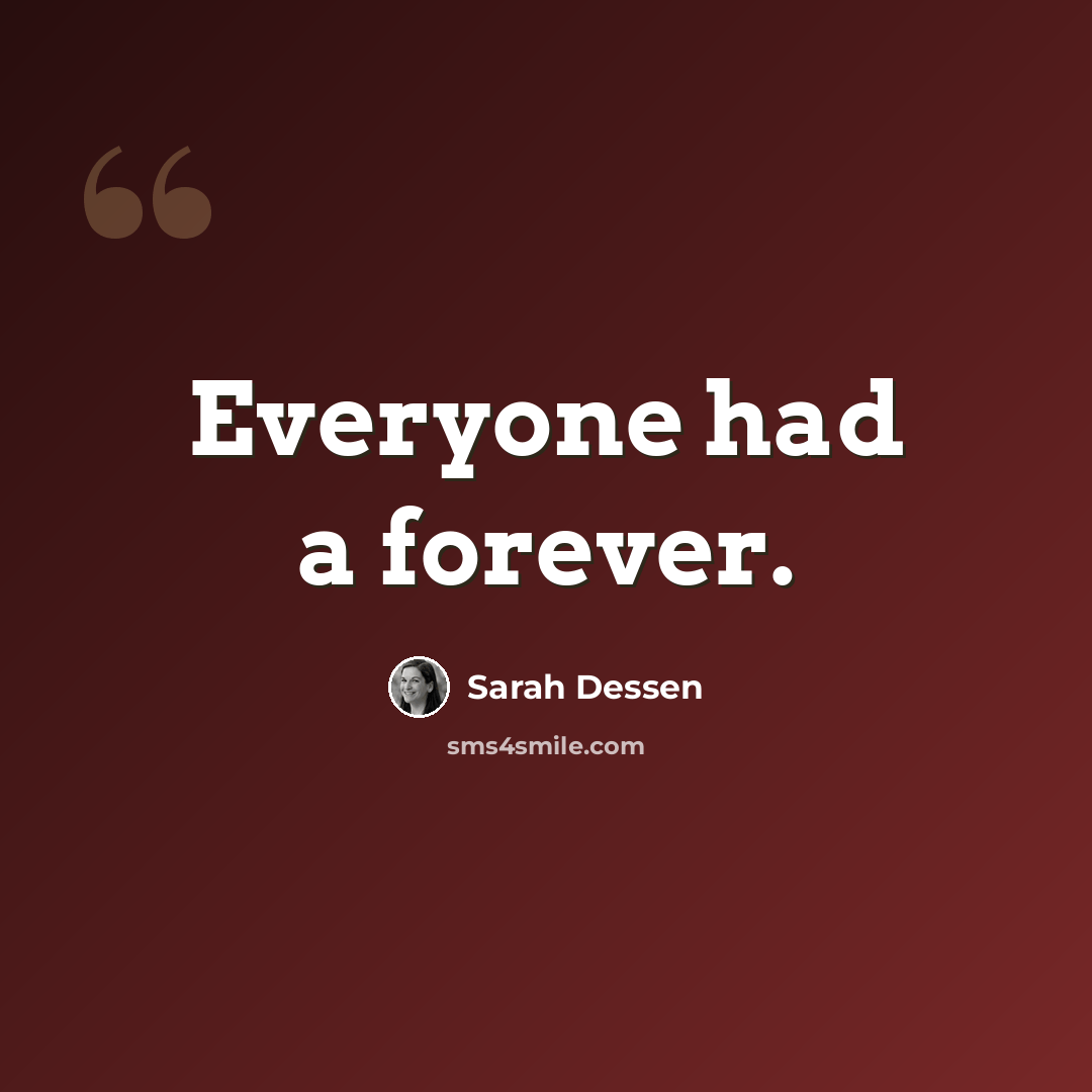 “Everyone had a forever.” quote by Sarah Dessen