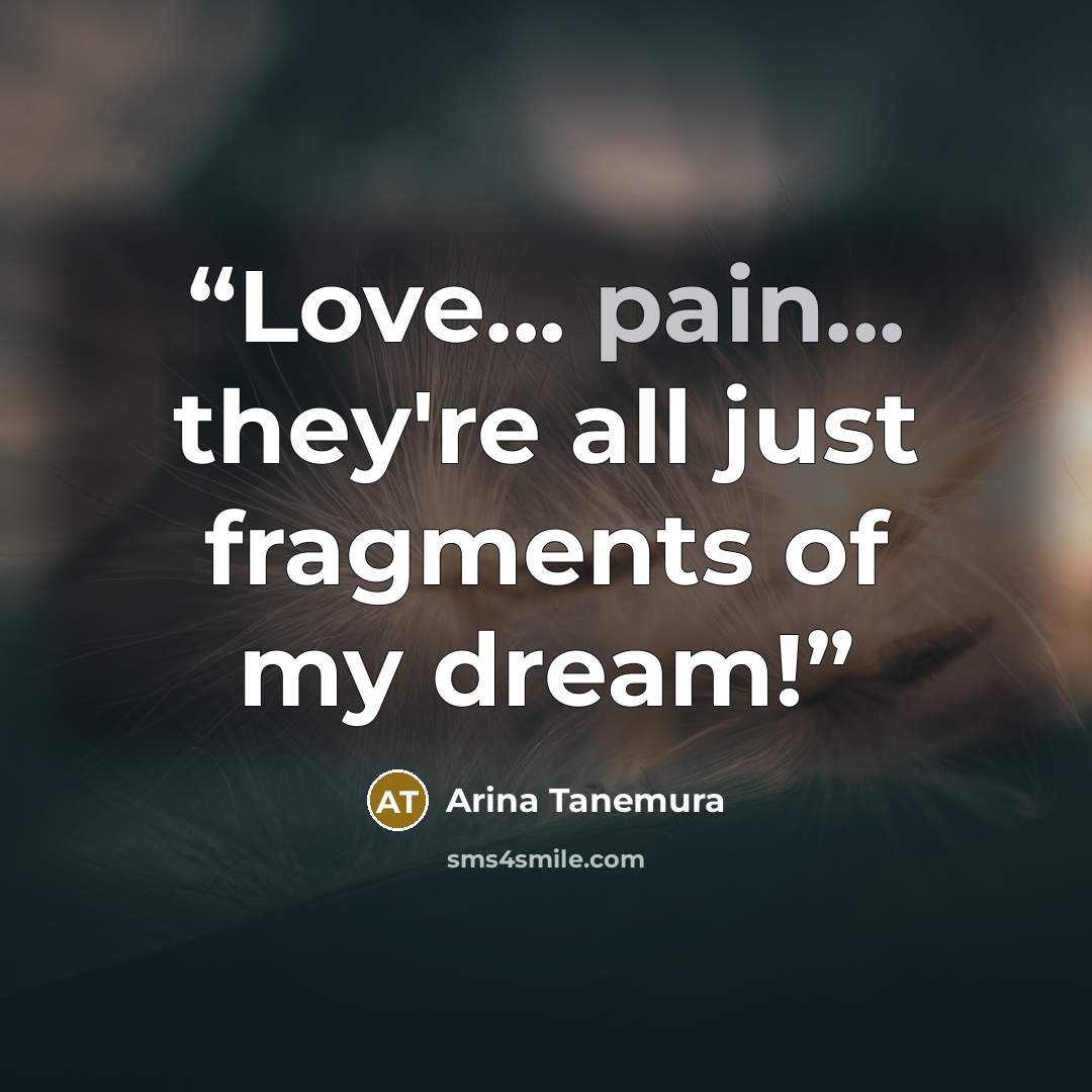 “Love... pain... they're all just fragments of my dream!” quote by Arina Tanemura