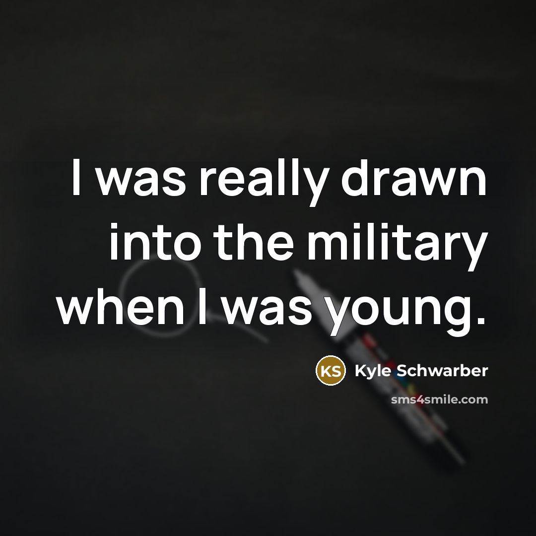 “I was really drawn into the military when I was young.” quote by Kyle Schwarber