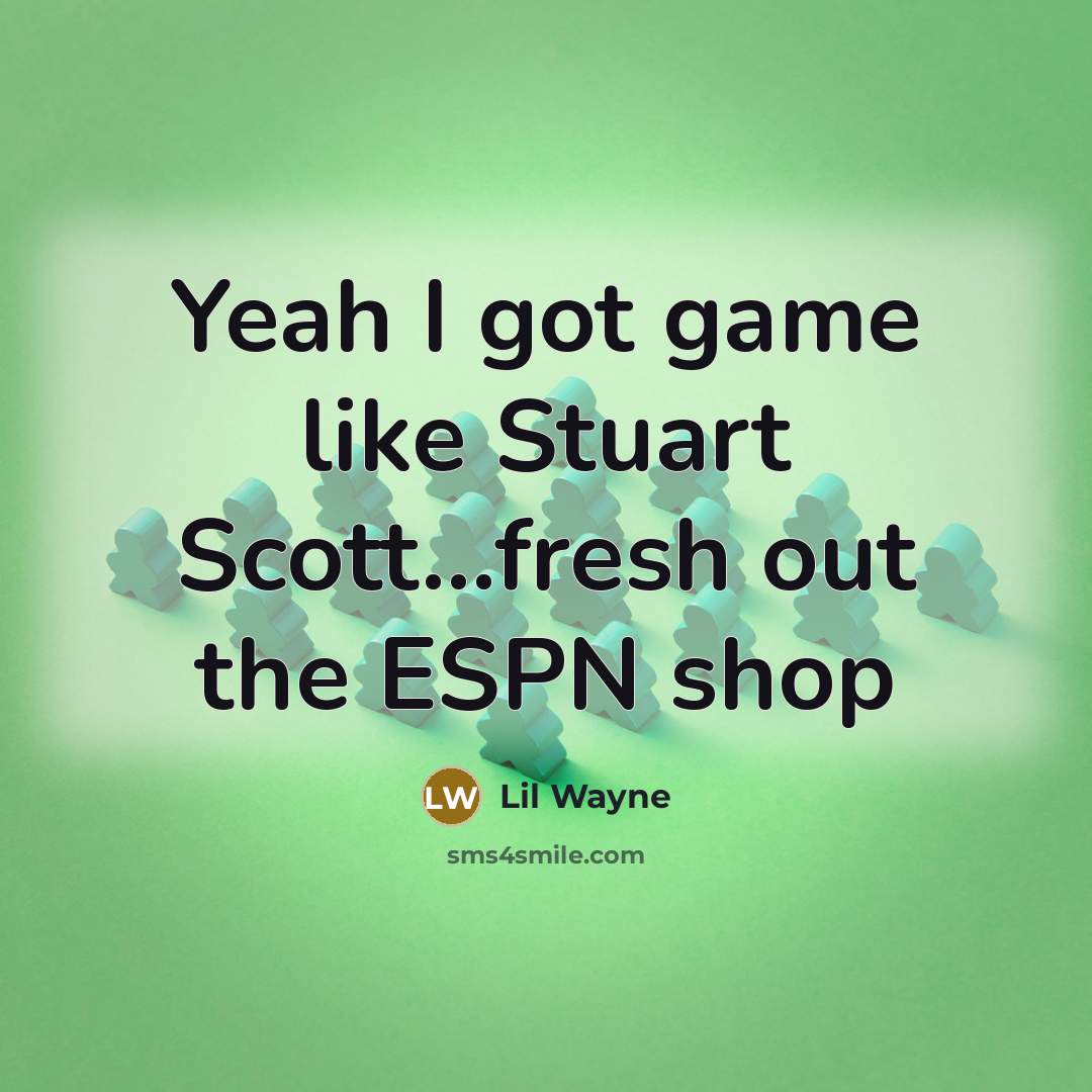 “Yeah I got game like Stuart Scott...fresh out the ESPN shop” quote by Lil Wayne