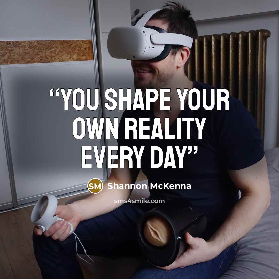 “You Shape Your Own Reality Every Day” quote by Shannon McKenna