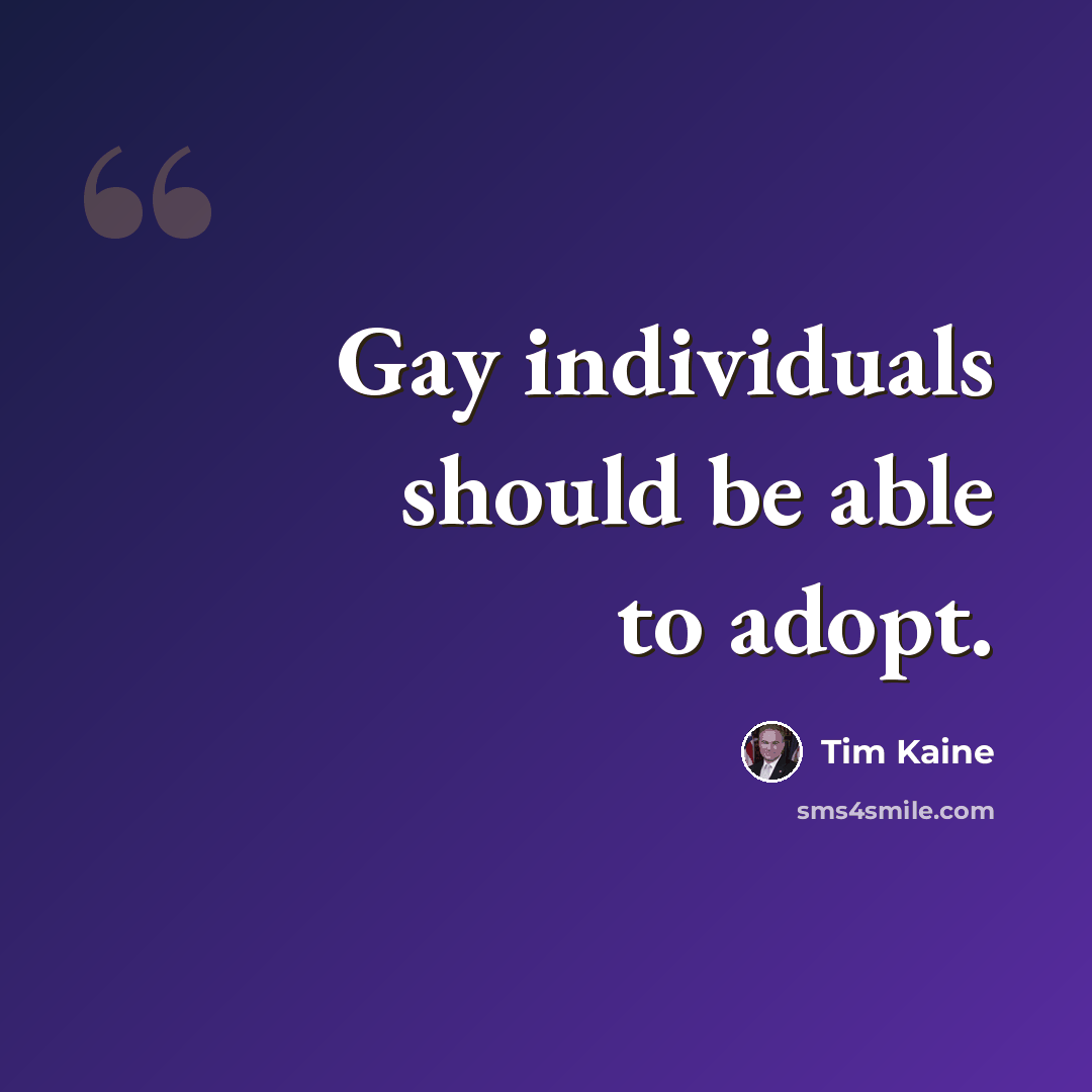“Gay individuals should be able to adopt.” quote by Tim Kaine