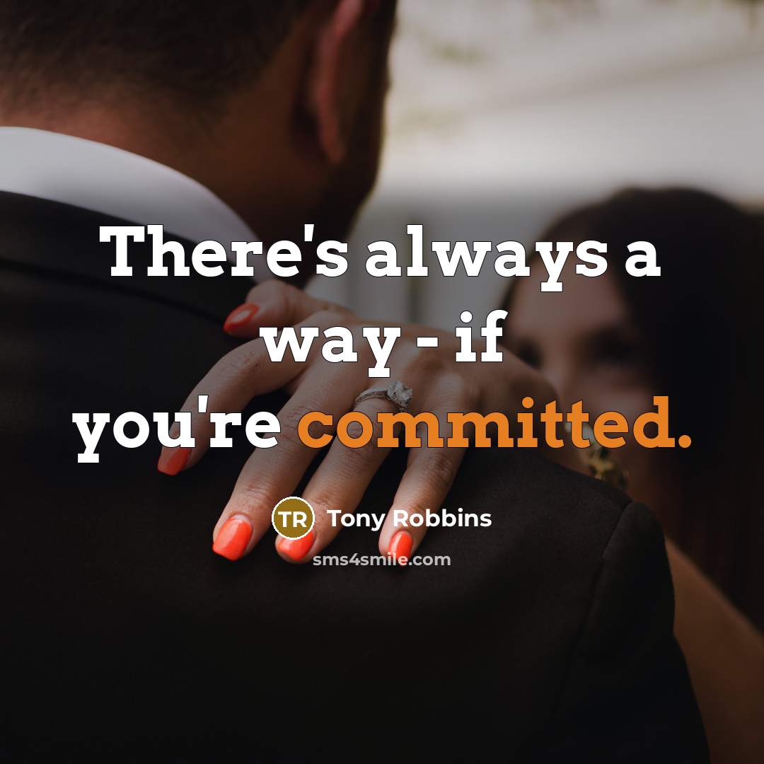 “There's always a way - if you're committed.” quote by Tony Robbins