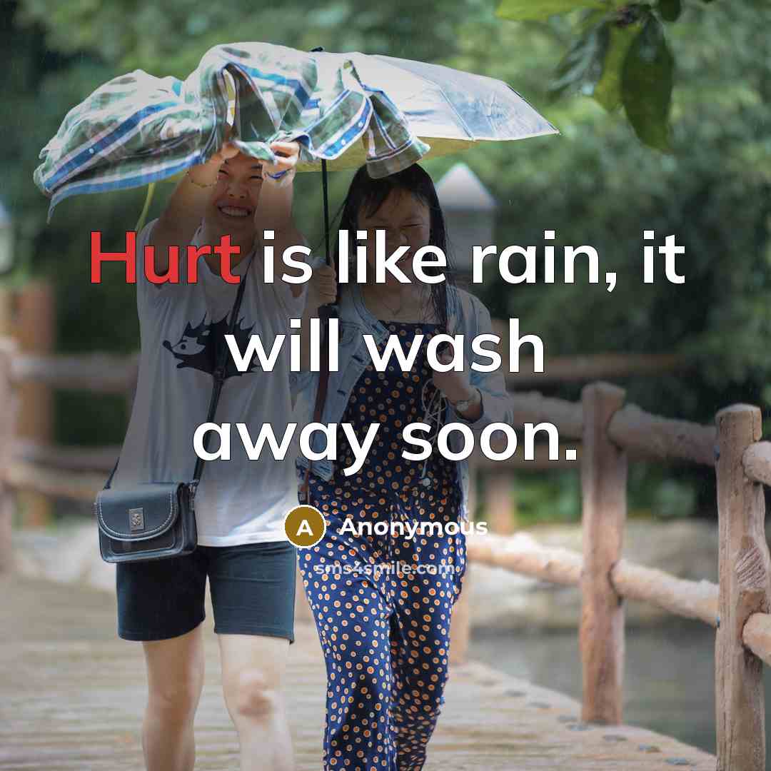 “Hurt is like rain, it will wash away soon.” quote by Anonymous
