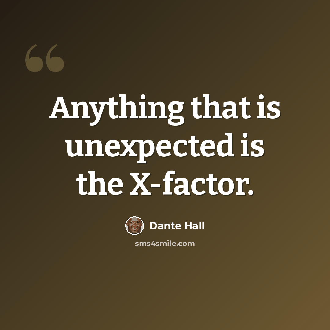 “Anything that is unexpected is the X-factor.” quote by Dante Hall