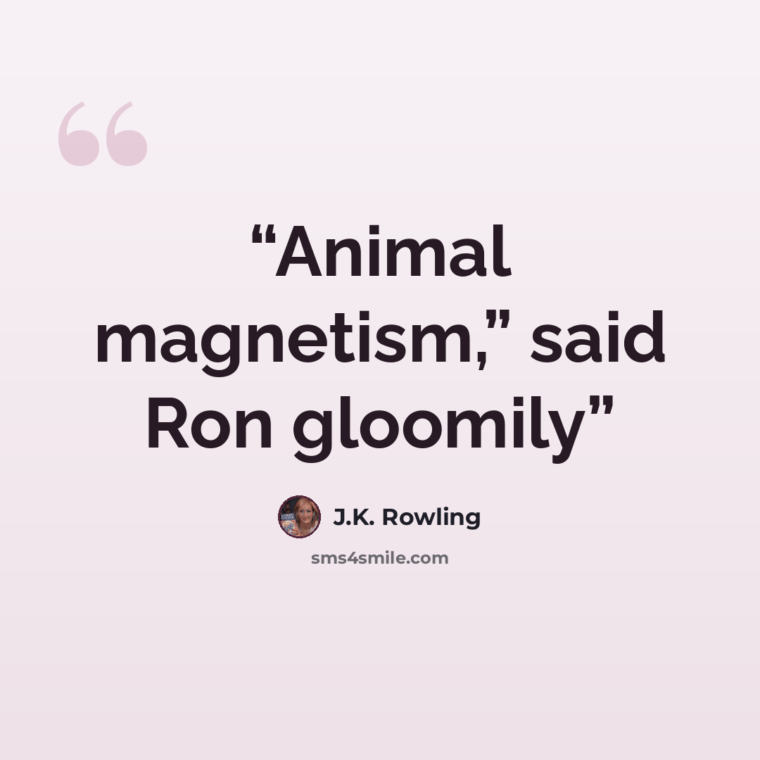 “Animal magnetism,” said Ron gloomily” quote by J.K. Rowling