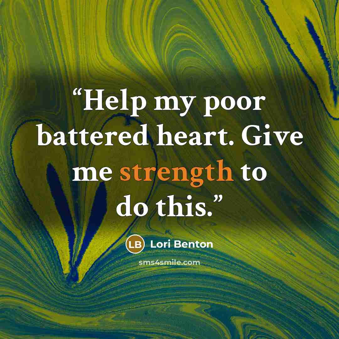 “Help my poor battered heart. Give me strength to do this.” quote by Lori Benton