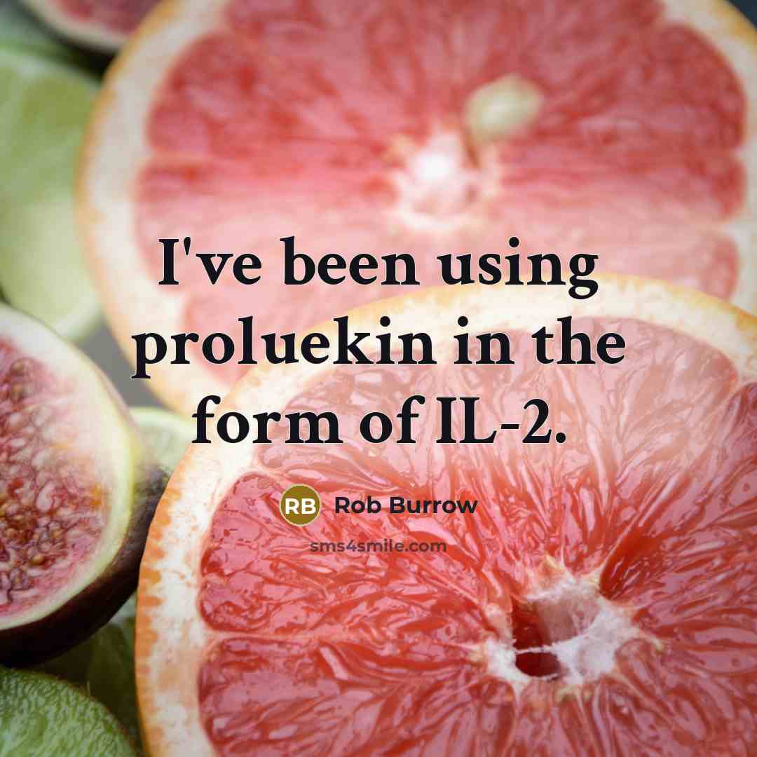 “I've been using proluekin in the form of IL-2.” quote by Rob Burrow