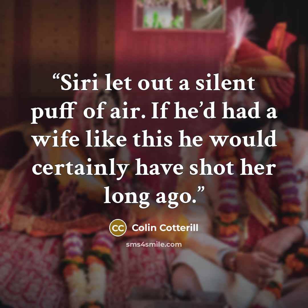 “Siri let out a silent puff of air. If he’d had a wife like this he would certainly have shot her long ago.” quote by Colin Cotterill
