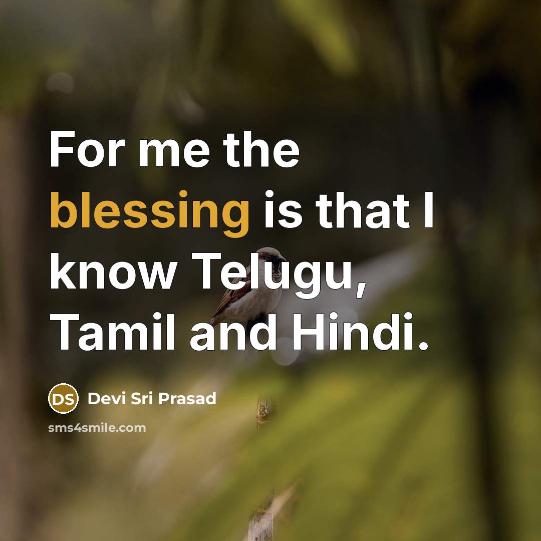 “For me the blessing is that I know Telugu, Tamil and Hindi.” quote by Devi Sri Prasad