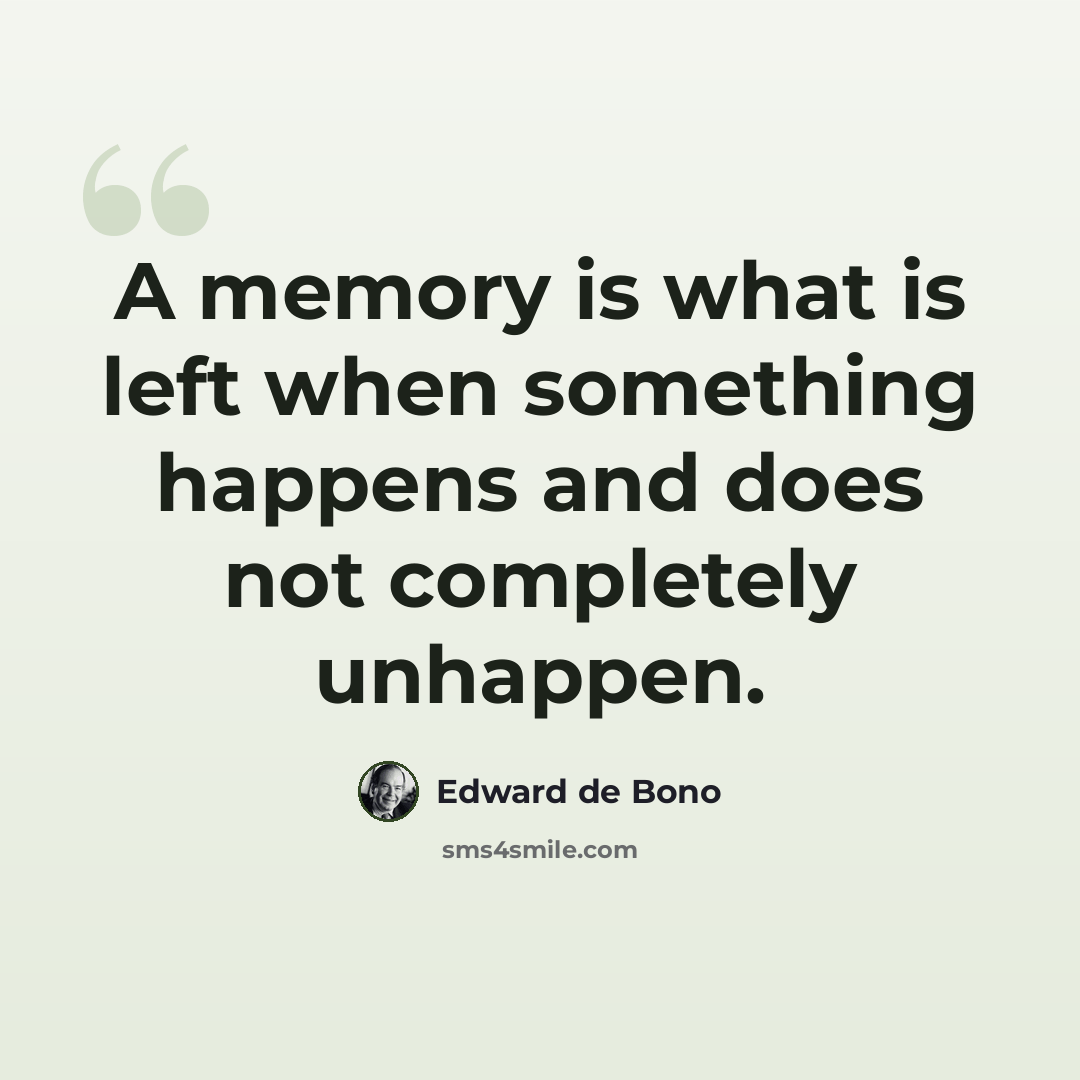 “A memory is what is left when something happens and does not completely unhappen.” quote by Edward de Bono