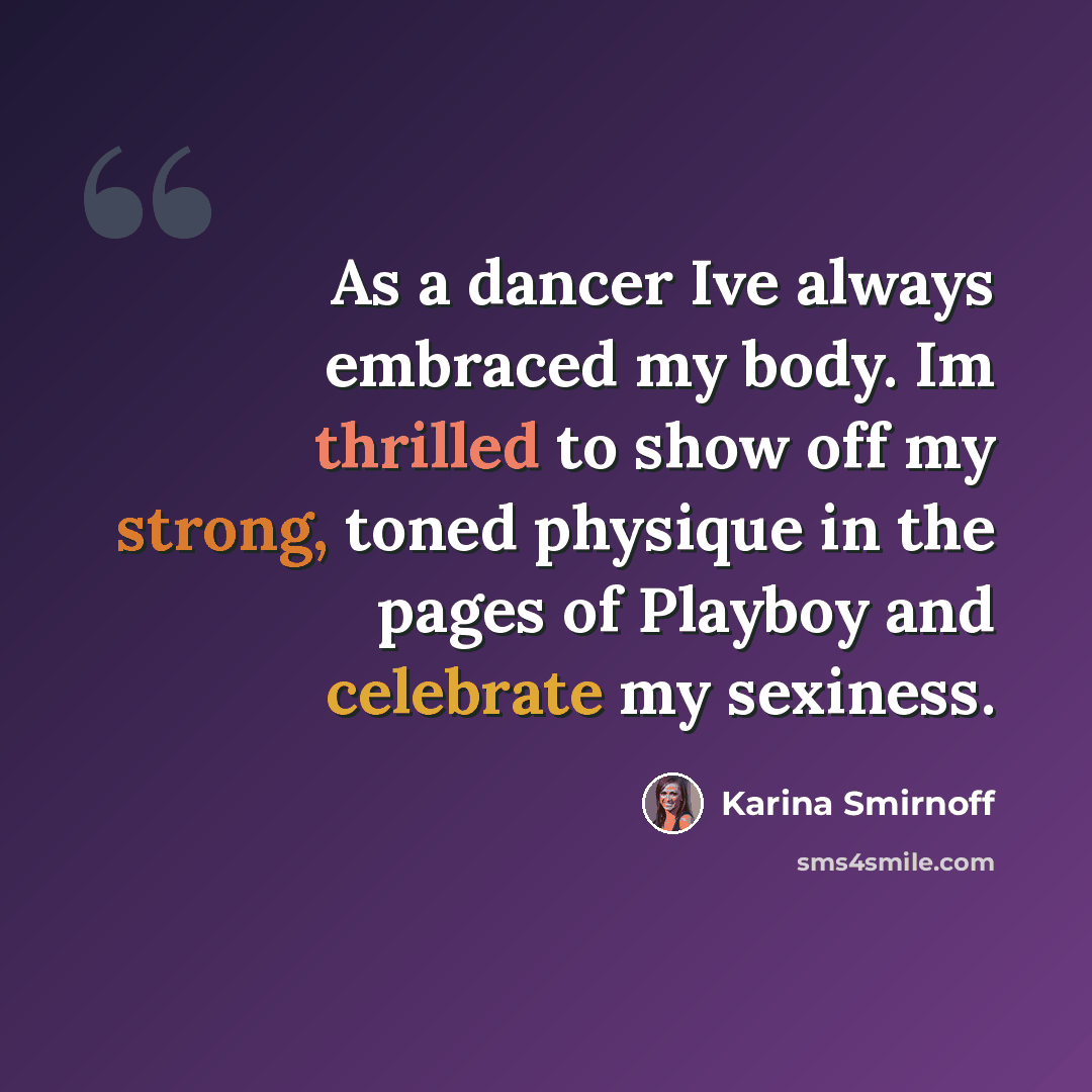 “As a dancer Ive always embraced my body. Im thrilled to show off my strong, toned physique in the pages of Playboy and celebrate my sexiness.” quote by Karina Smirnoff