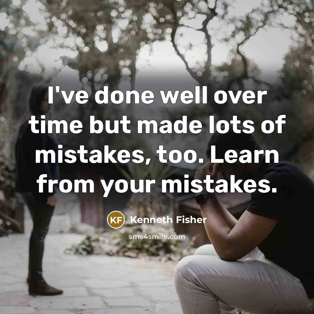 “I've done well over time but made lots of mistakes, too. Learn from your mistakes.” quote by Kenneth Fisher