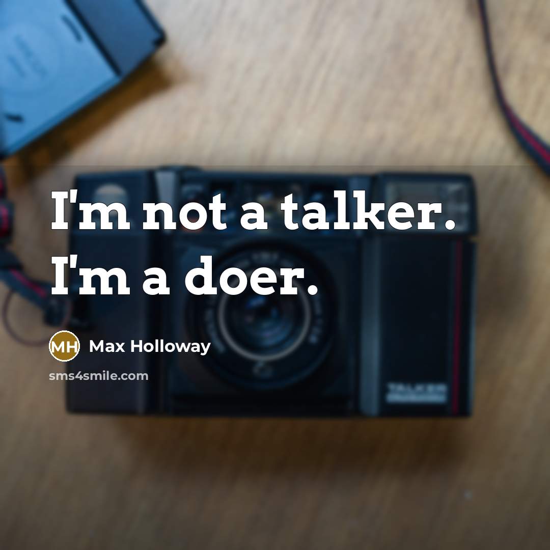 “I'm not a talker. I'm a doer.” quote by Max Holloway