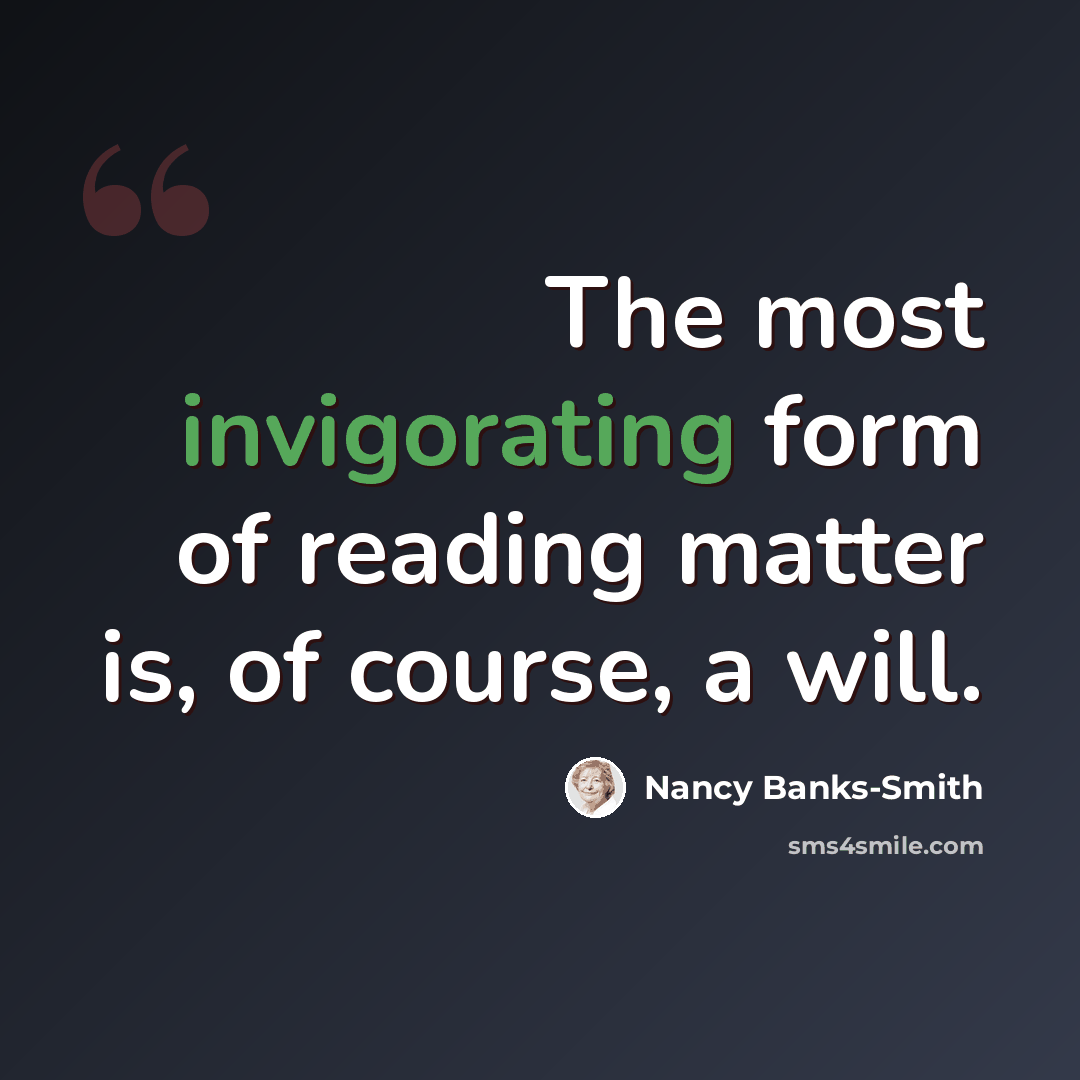“The most invigorating form of reading matter is, of course, a will.” quote by Nancy Banks-Smith