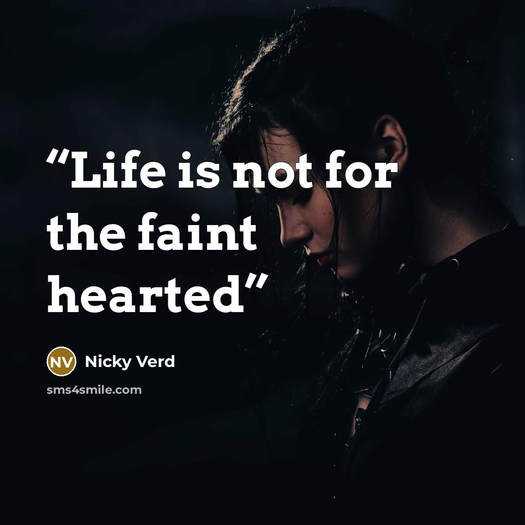 “Life is not for the faint hearted” quote by Nicky Verd